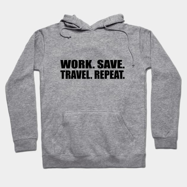 Work. Save. Travel. Repeat Hoodie by CRE4T1V1TY